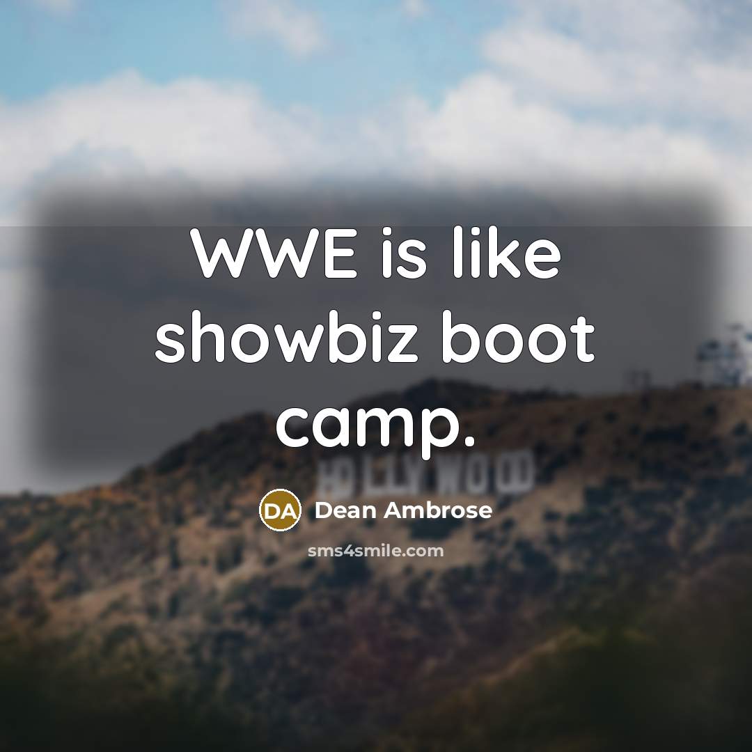 “WWE is like showbiz boot camp.…” quote by Dean Ambrose