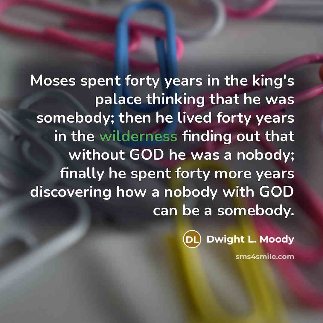 “Moses spent forty years in the king's palace thinking that…” quote by Dwight L. Moody