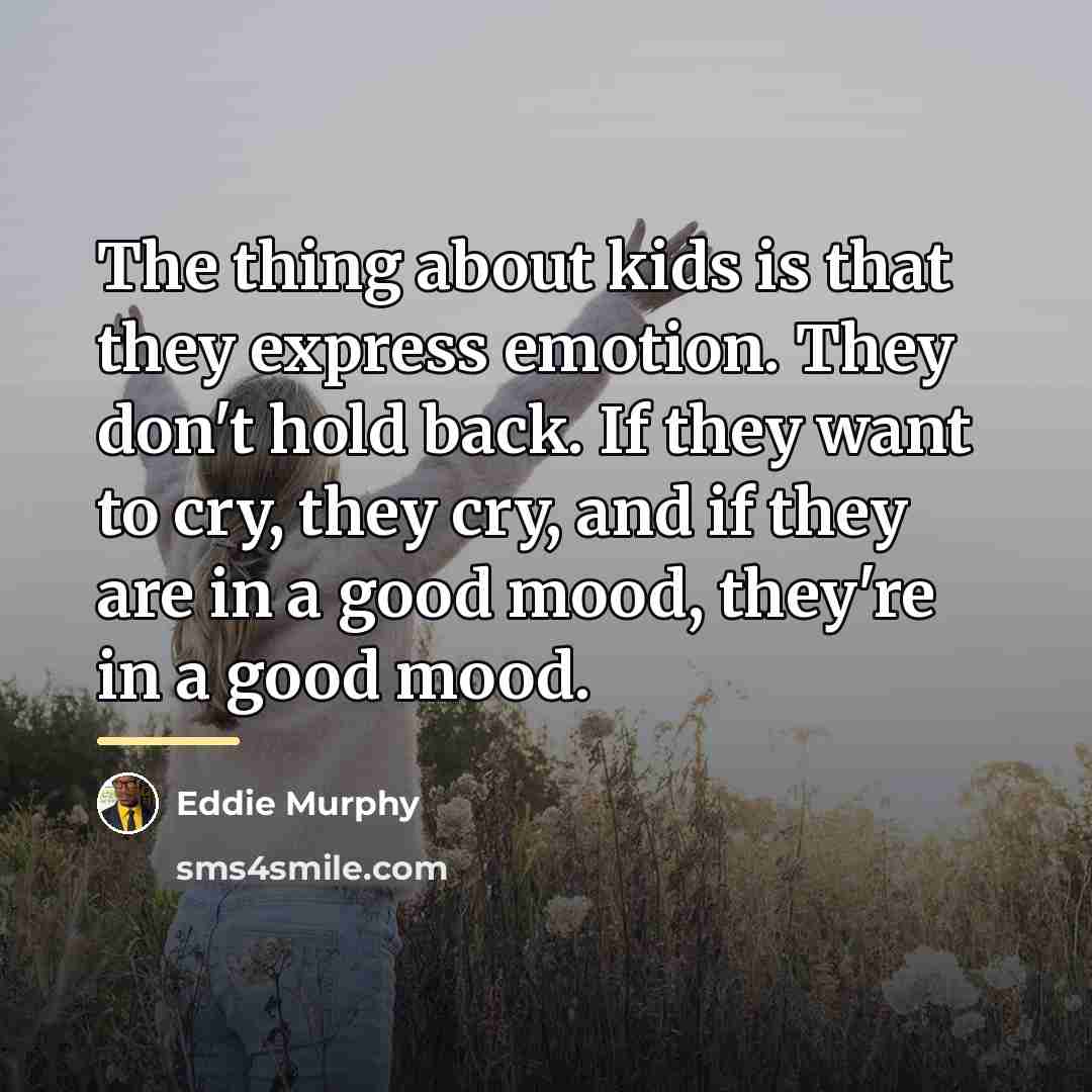 “The thing about kids is that they express emotion. They…” quote by Eddie Murphy