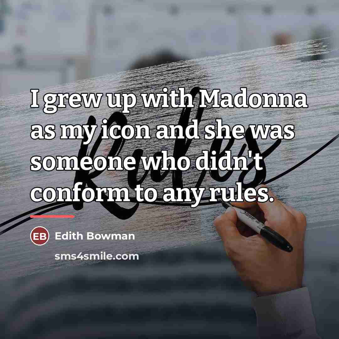 “I grew up with Madonna as my icon and she…” quote by Edith Bowman