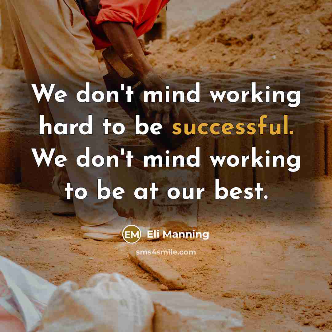“We don't mind working hard to be successful. We don't…” quote by Eli Manning
