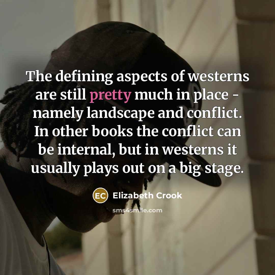“The defining aspects of westerns are still pretty much in…” quote by Elizabeth Crook