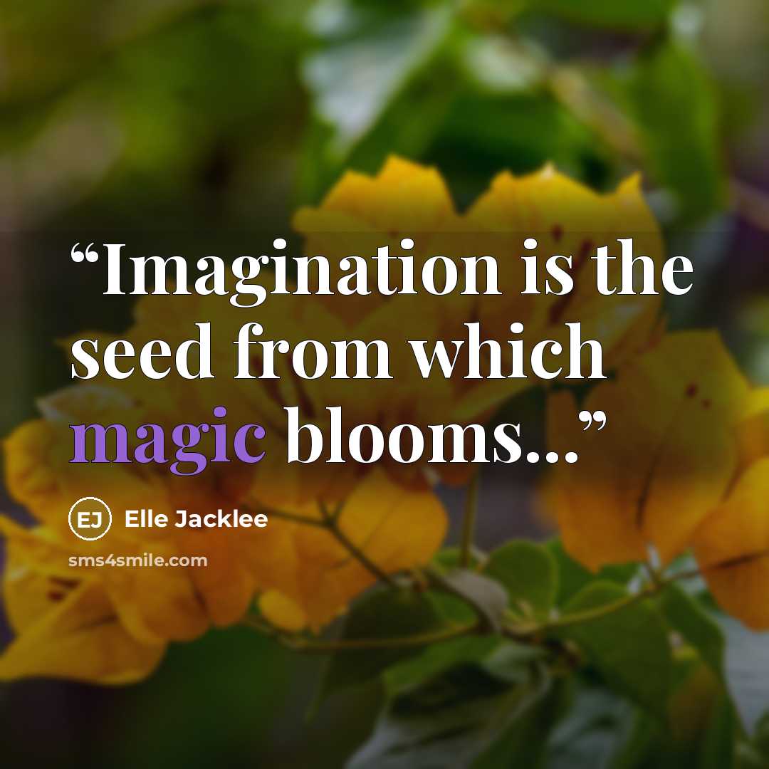 “Imagination is the seed from which magic blooms...” quote by Elle Jacklee