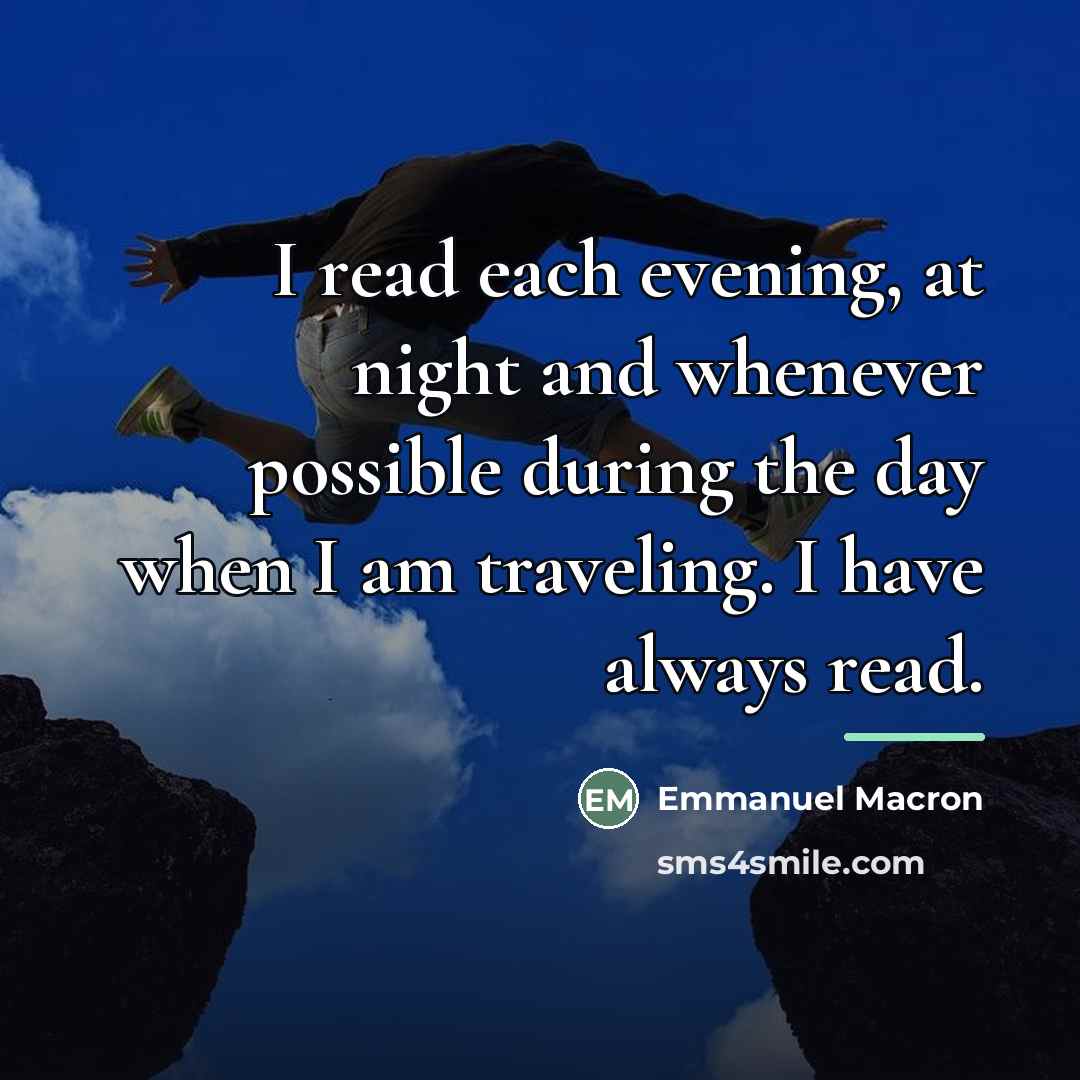 “I read each evening, at night and whenever possible during…” quote by Emmanuel Macron