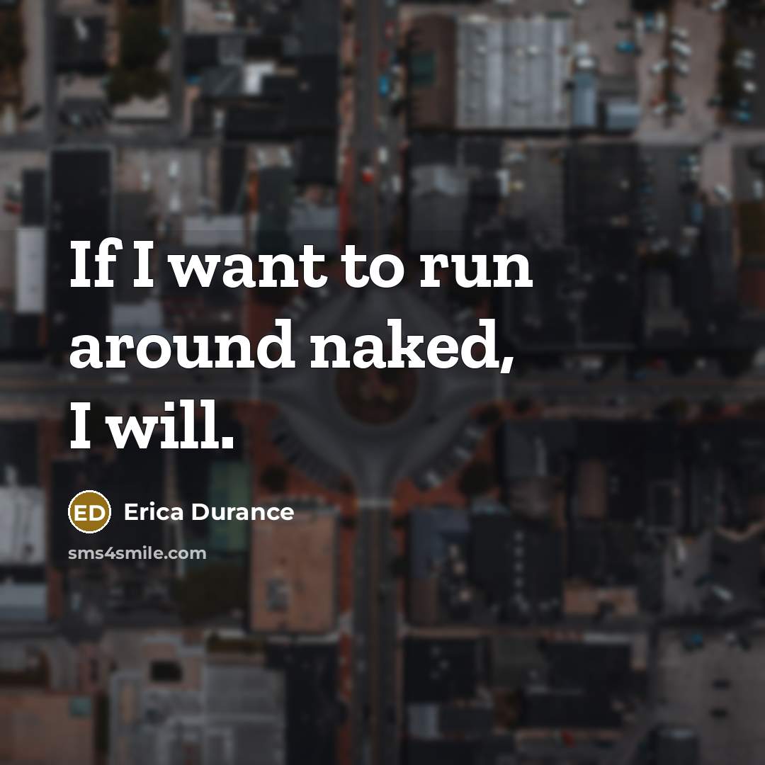 “If I want to run around naked, I will.…” quote by Erica Durance