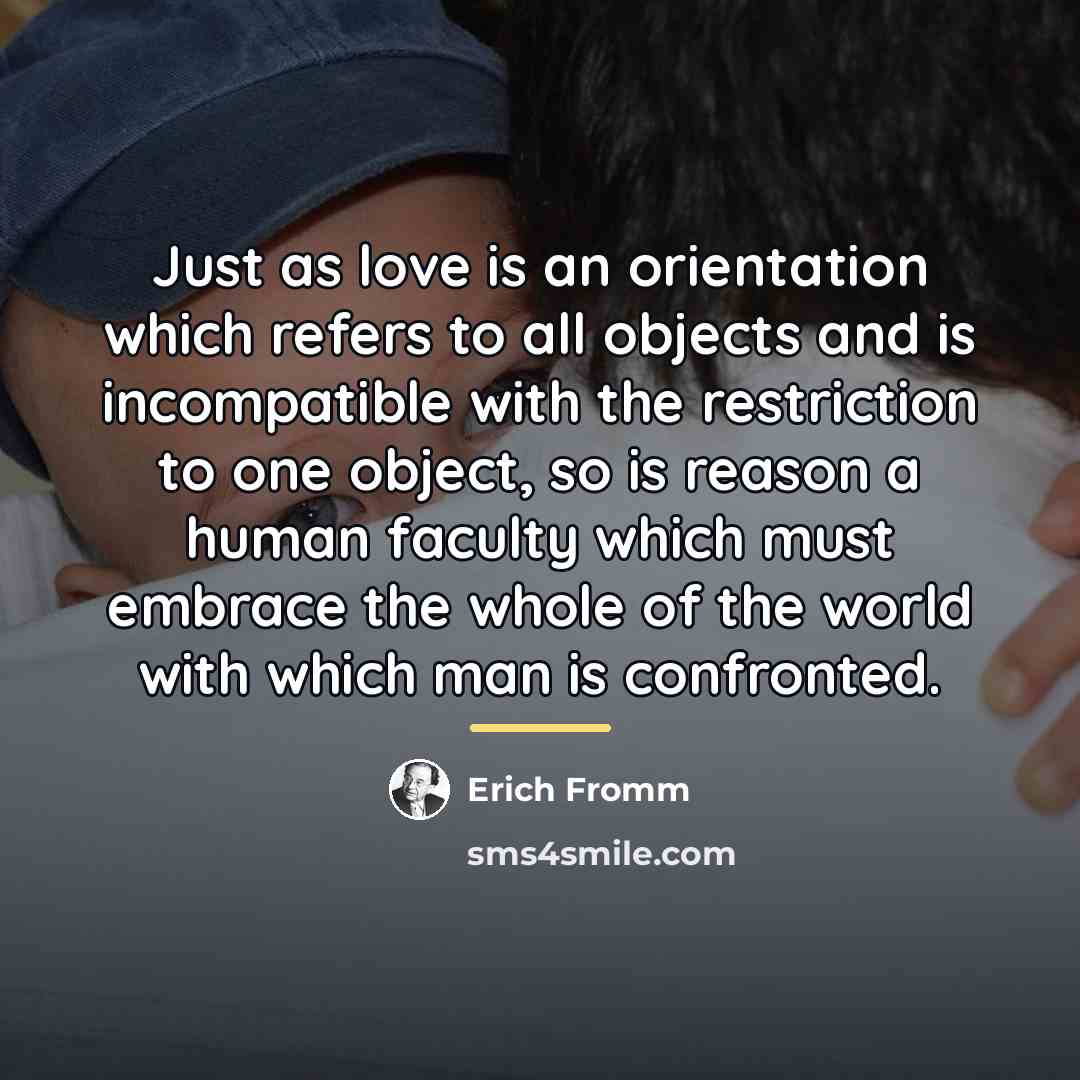 “Just as love is an orientation which refers to all…” quote by Erich Fromm