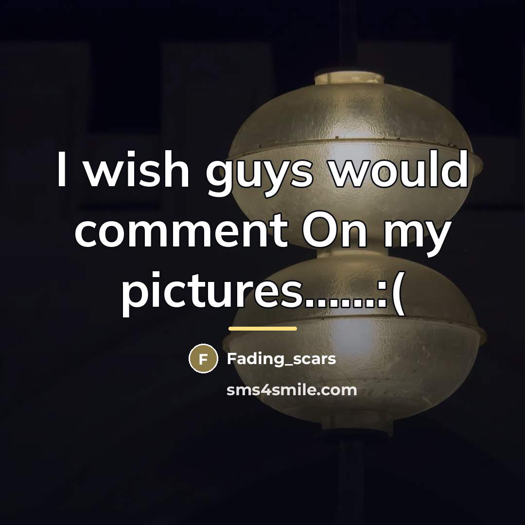 “I wish guys would comment On my pictures......:(…” quote by Fading_scars