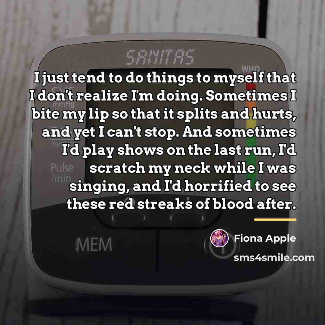 “I just tend to do things to myself that I…” quote by Fiona Apple