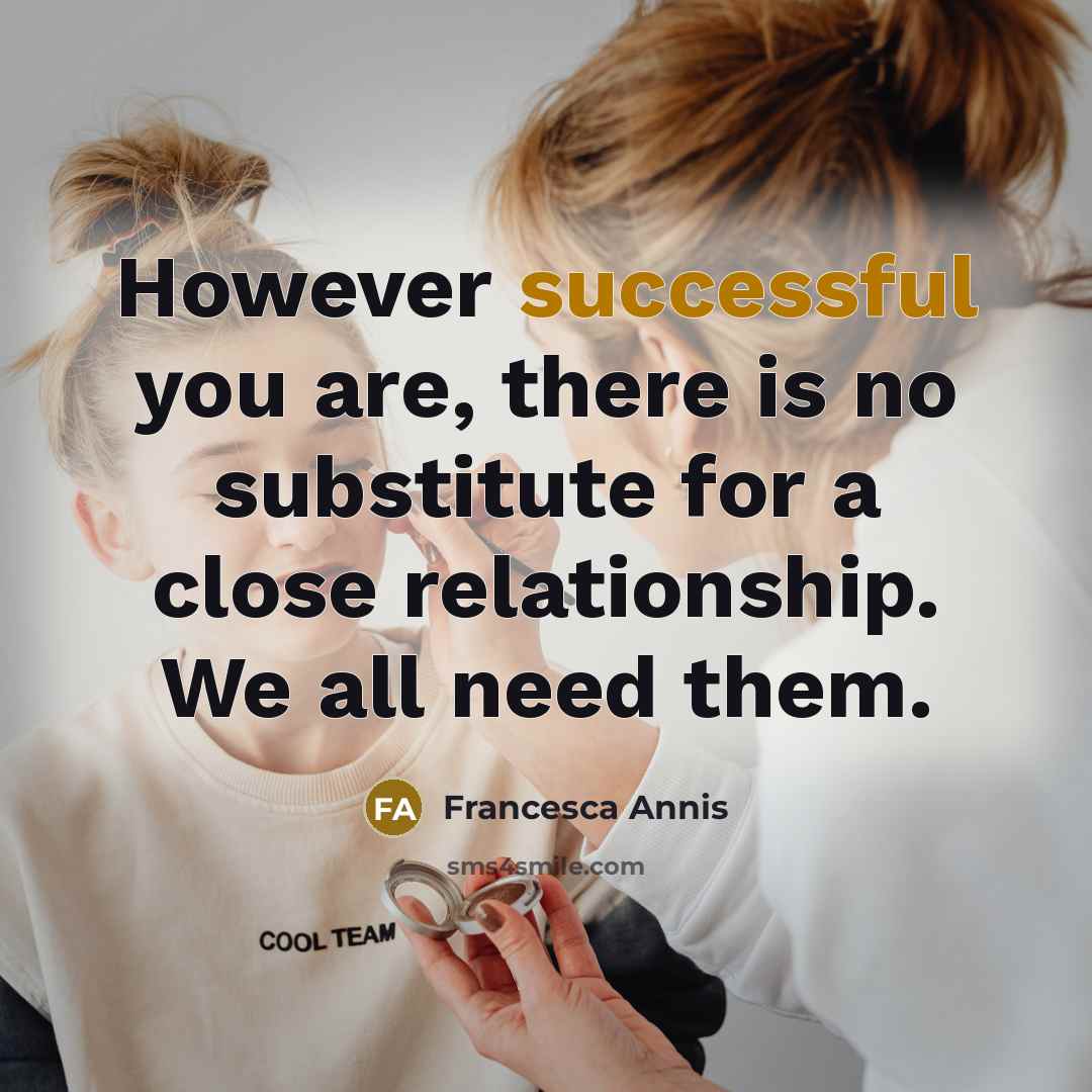 “However successful you are, there is no substitute for a…” quote by Francesca Annis