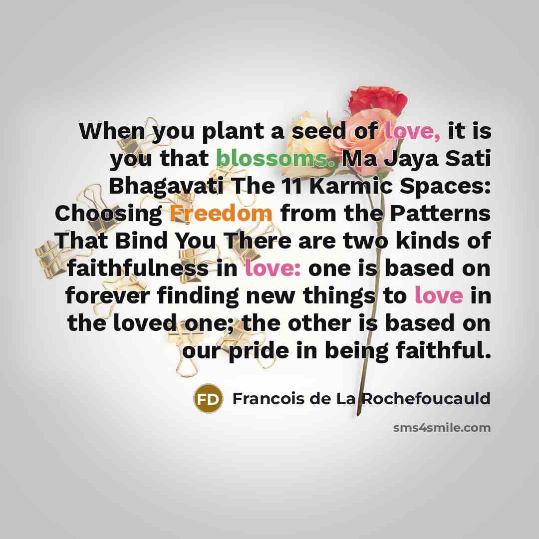 “When you plant a seed of love, it is you…” quote by Francois de La Rochefoucauld
