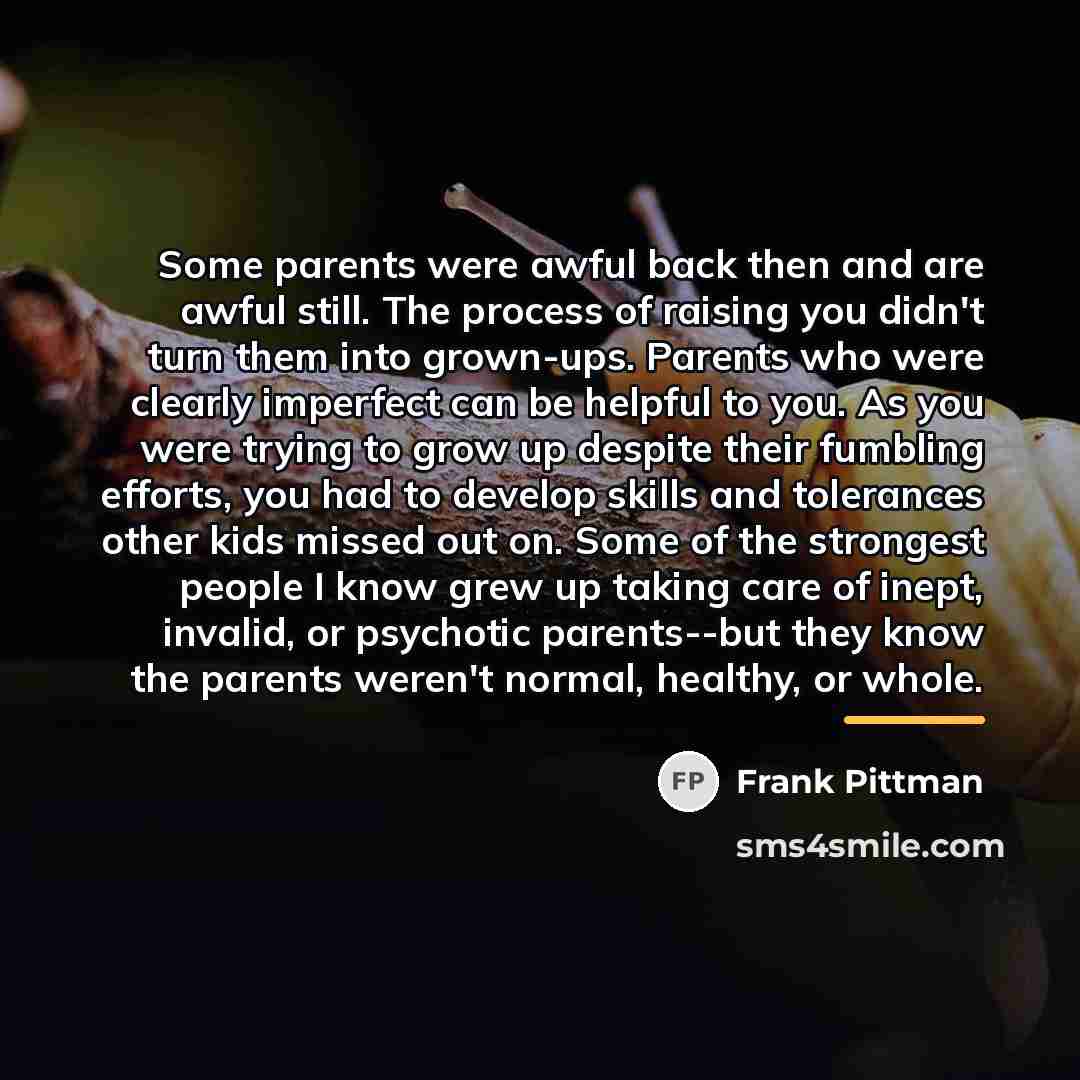 “Some parents were awful back then and are awful still.…” quote by Frank Pittman