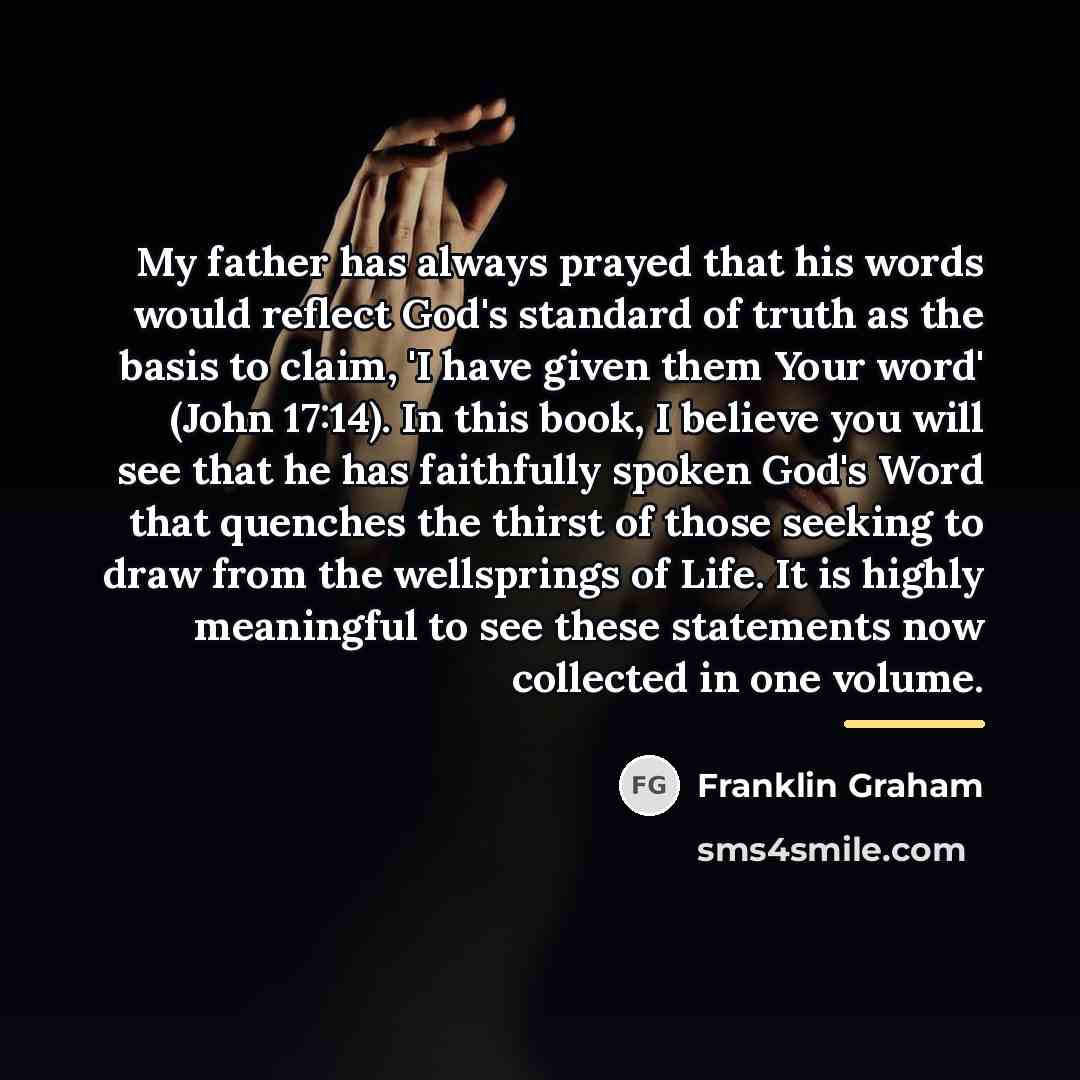 “My father has always prayed that his words would reflect…” quote by Franklin Graham
