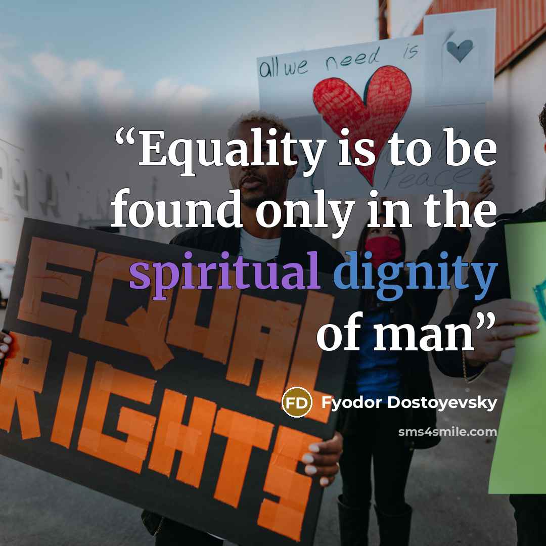 “Equality is to be found only in the spiritual dignity of man” quote by Fyodor Dostoyevsky