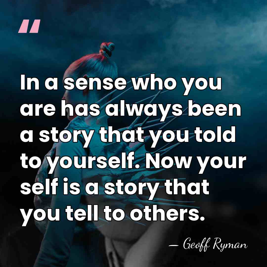 In a sense who you are has always been a story that&hellip; - Geoff Ryman