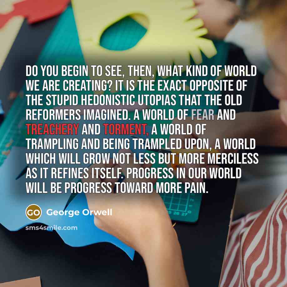 “Do you begin to see, then, what kind of world…” quote by George Orwell