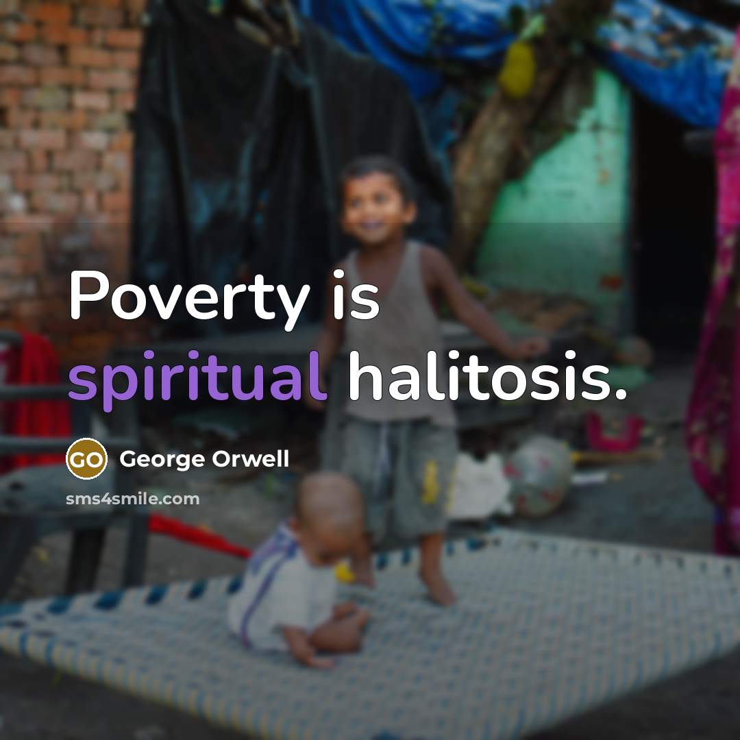 “Poverty is spiritual halitosis.…” quote by George Orwell
