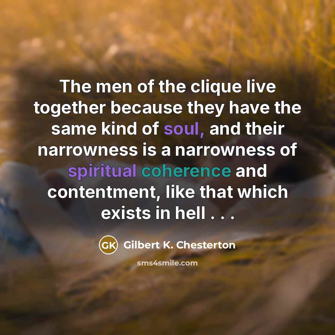 “The men of the clique live together because they have…” quote by Gilbert K. Chesterton