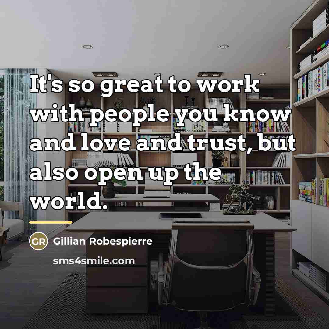“It's so great to work with people you know and…” quote by Gillian Robespierre