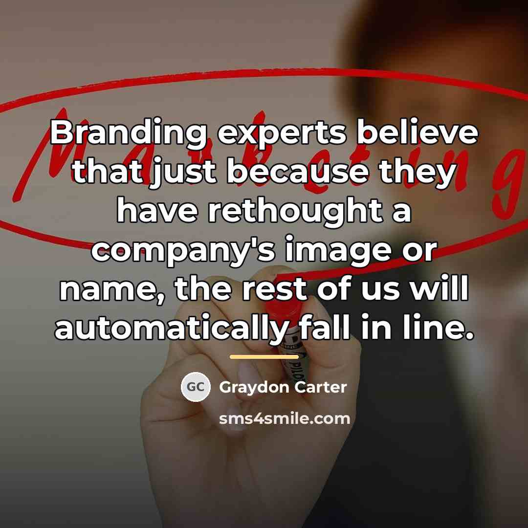 “Branding experts believe that just because they have rethought a…” quote by Graydon Carter