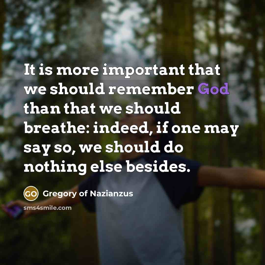 “It is more important that we should remember God than…” quote by Gregory of Nazianzus