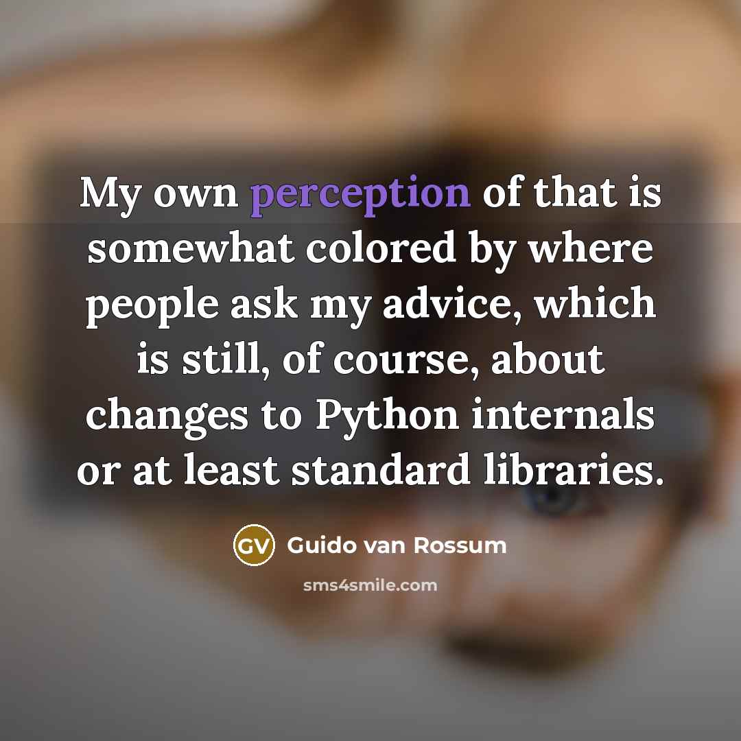 “My own perception of that is somewhat colored by where…” quote by Guido van Rossum