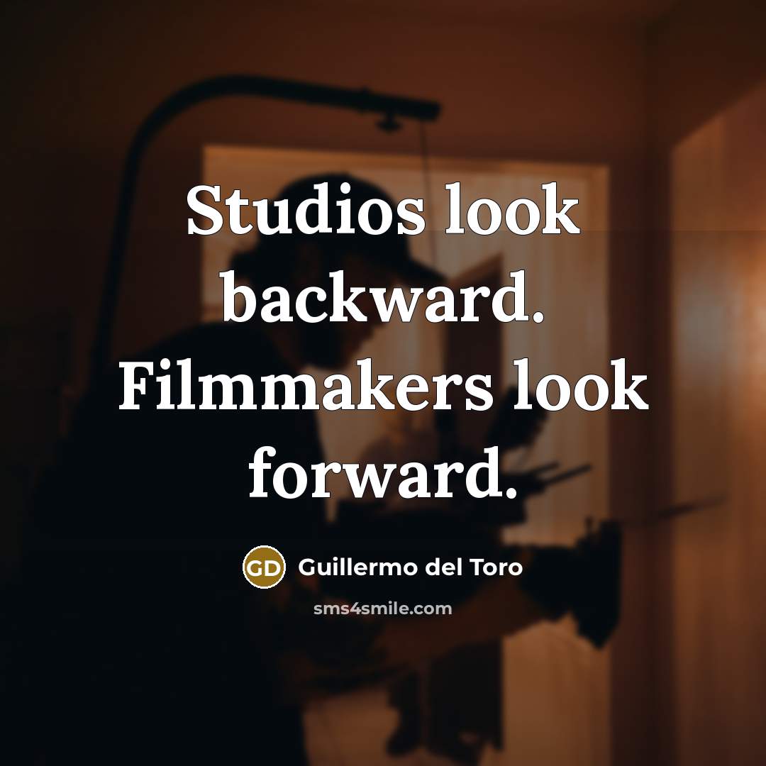 “Studios look backward. Filmmakers look forward.…” quote by Guillermo del Toro