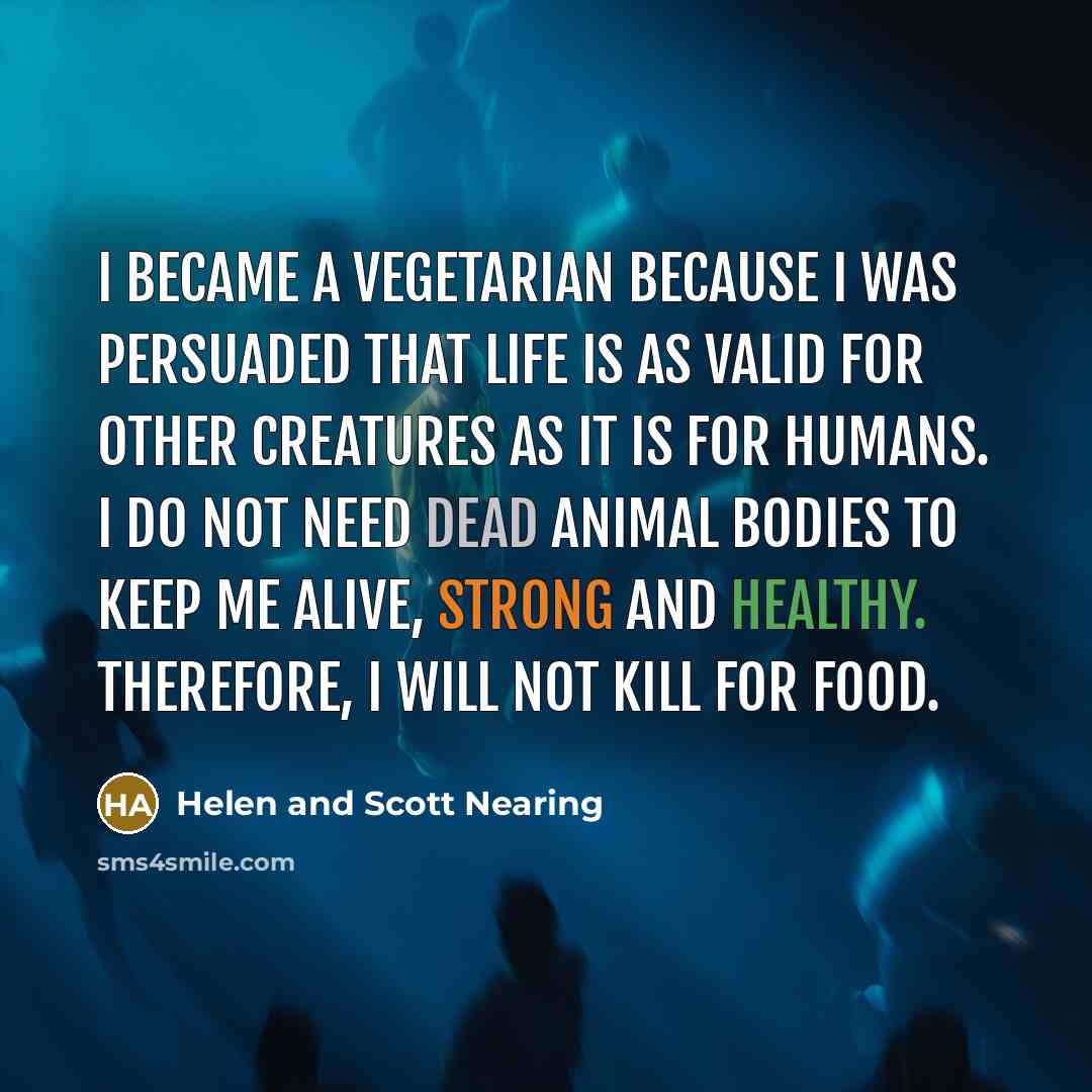 “I became a vegetarian because I was persuaded that life…” quote by Helen and Scott Nearing