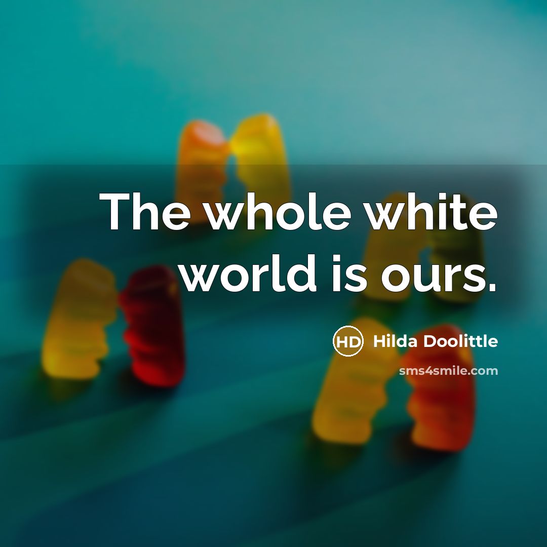 “The whole white world is ours.…” quote by Hilda Doolittle