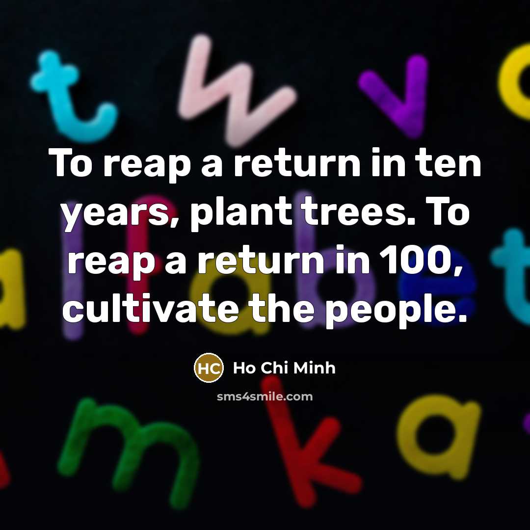 “To reap a return in ten years, plant trees. To…” quote by Ho Chi Minh
