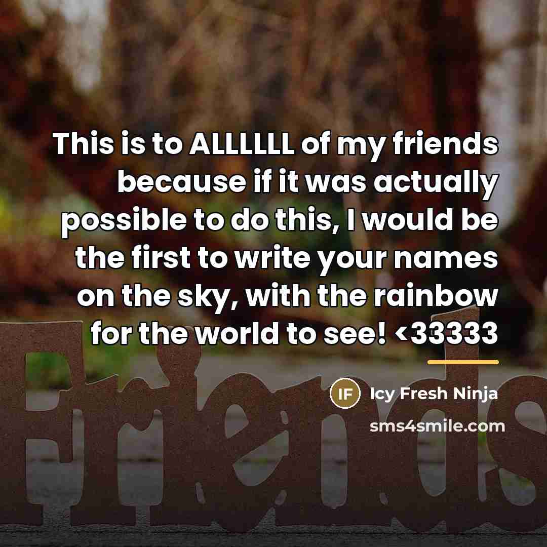 “This is to ALLLLLL of my friends because if it…” quote by Icy Fresh Ninja