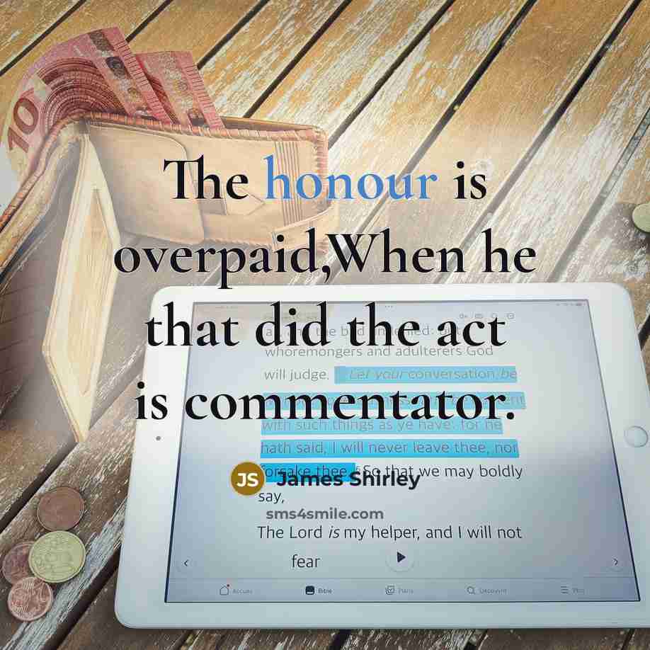 “The honour is overpaid,When he that did the act is…” quote by James Shirley