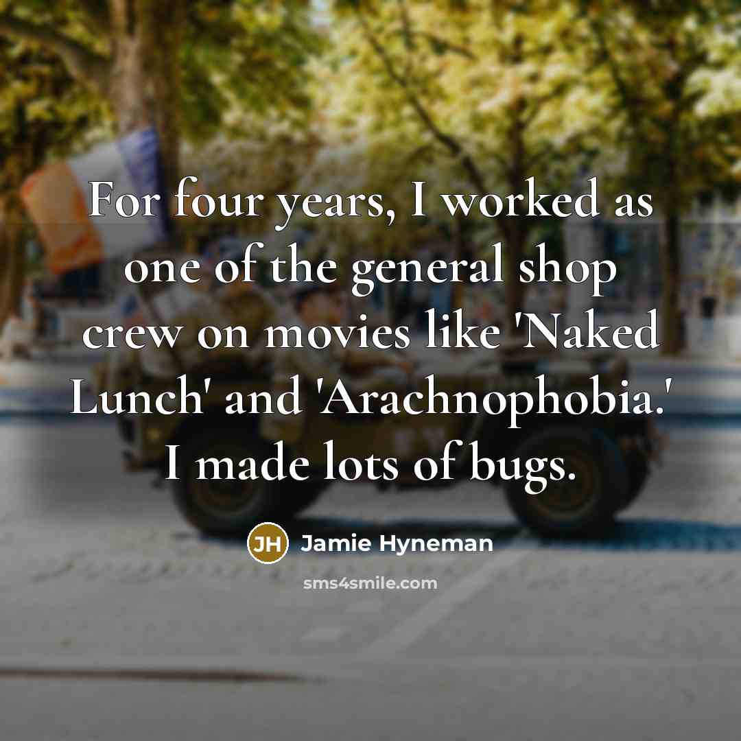 “For four years, I worked as one of the general…” quote by Jamie Hyneman