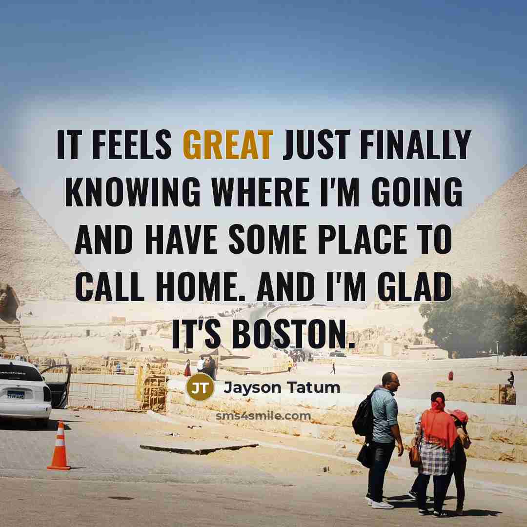“It feels great just finally knowing where I'm going and…” quote by Jayson Tatum