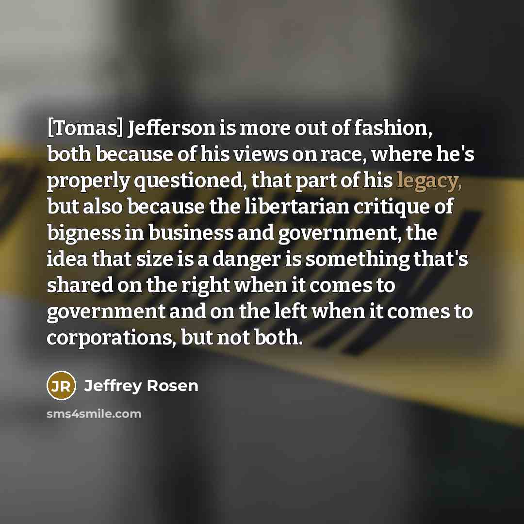 “[Tomas] Jefferson is more out of fashion, both because of…” quote by Jeffrey Rosen