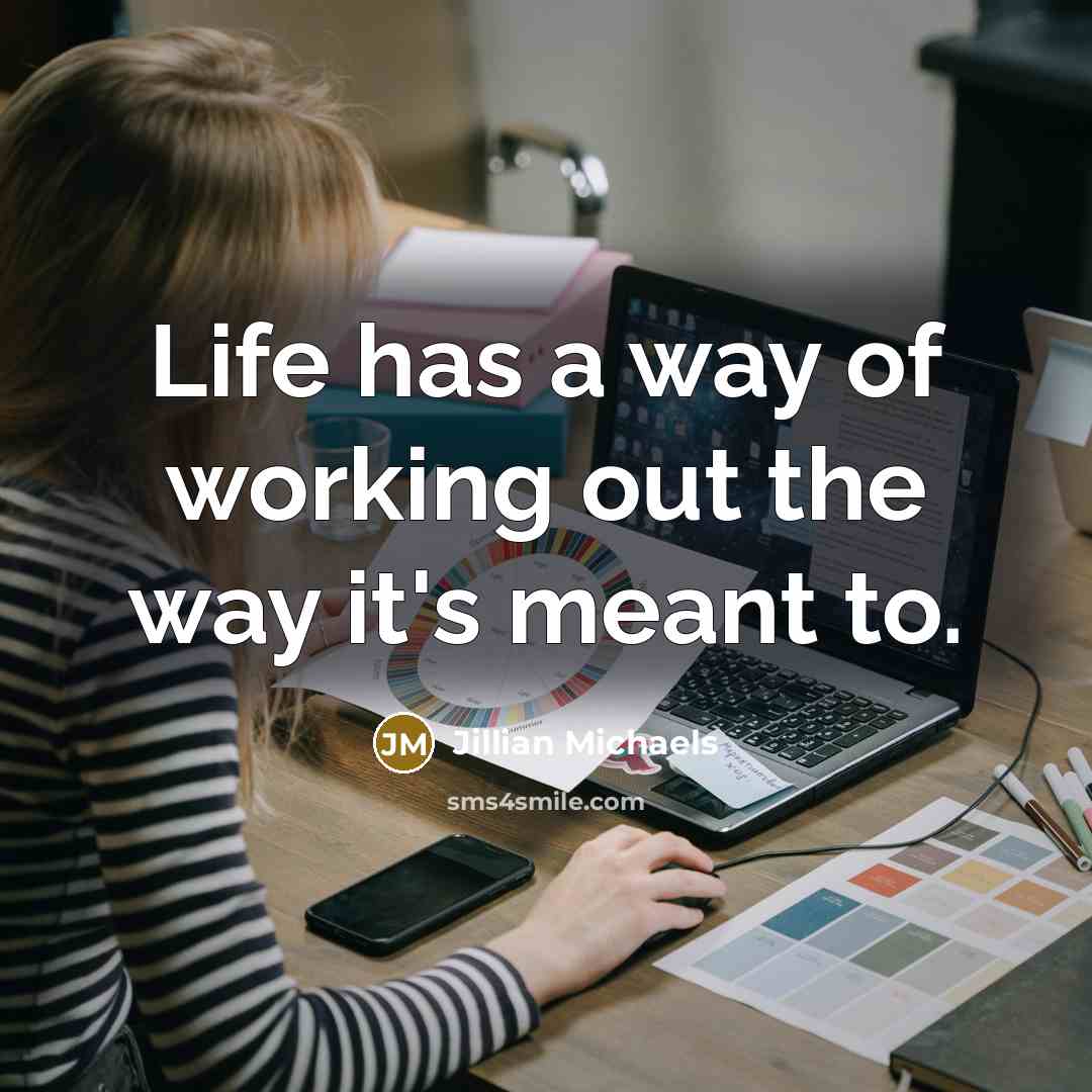 “Life has a way of working out the way it's…” quote by Jillian Michaels