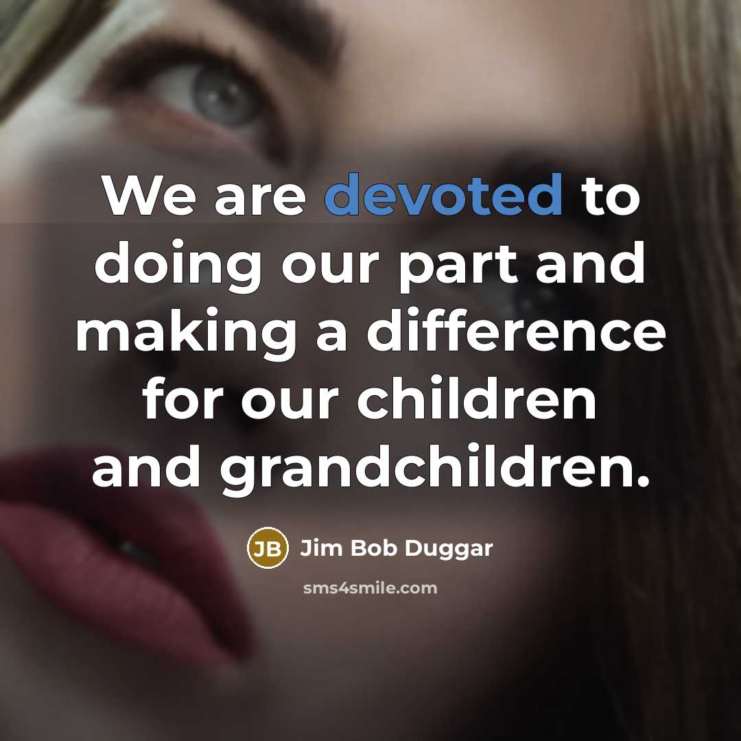 “We are devoted to doing our part and making a…” quote by Jim Bob Duggar