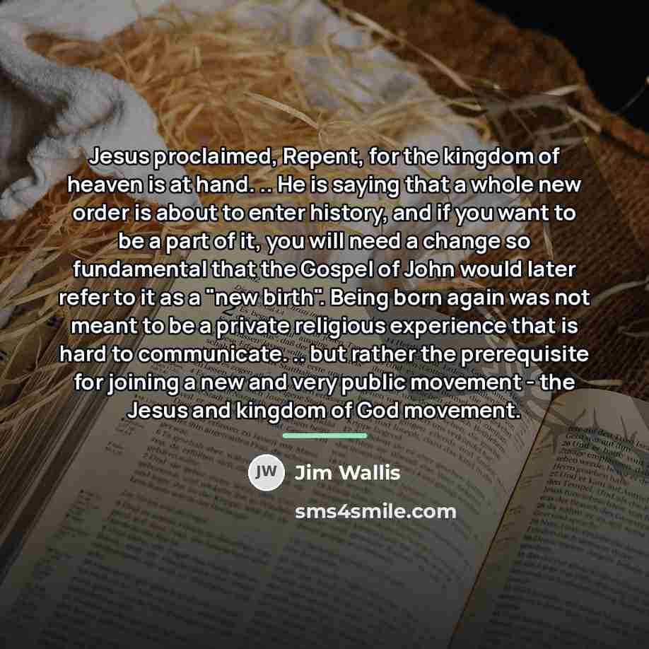 “Jesus proclaimed, Repent, for the kingdom of heaven is at…” quote by Jim Wallis