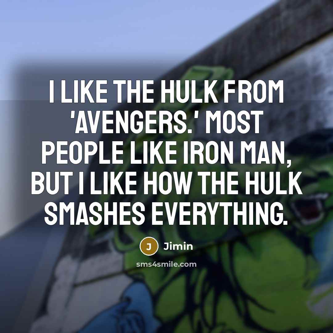 “I like the Hulk from 'Avengers.' Most people like Iron…” quote by Jimin