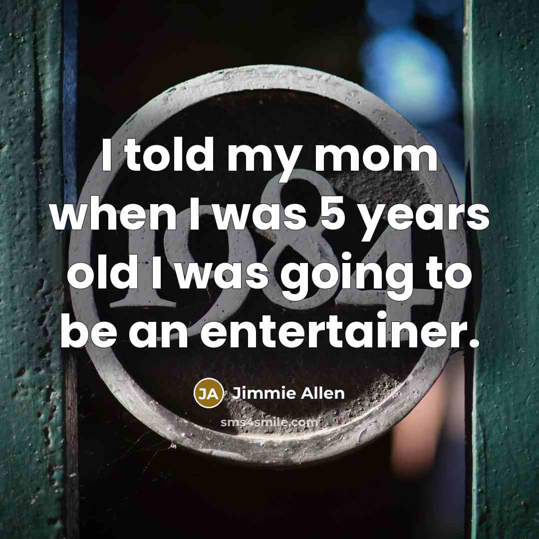 “I told my mom when I was 5 years old…” quote by Jimmie Allen