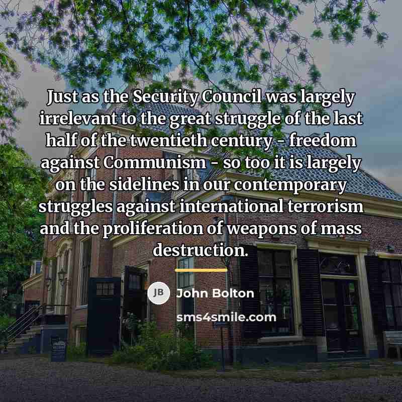 “Just as the Security Council was largely irrelevant to the…” quote by John Bolton