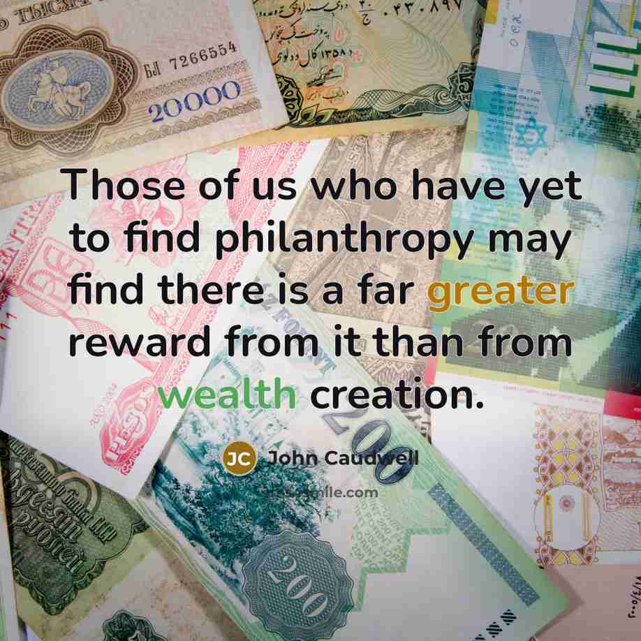 “Those of us who have yet to find philanthropy may…” quote by John Caudwell