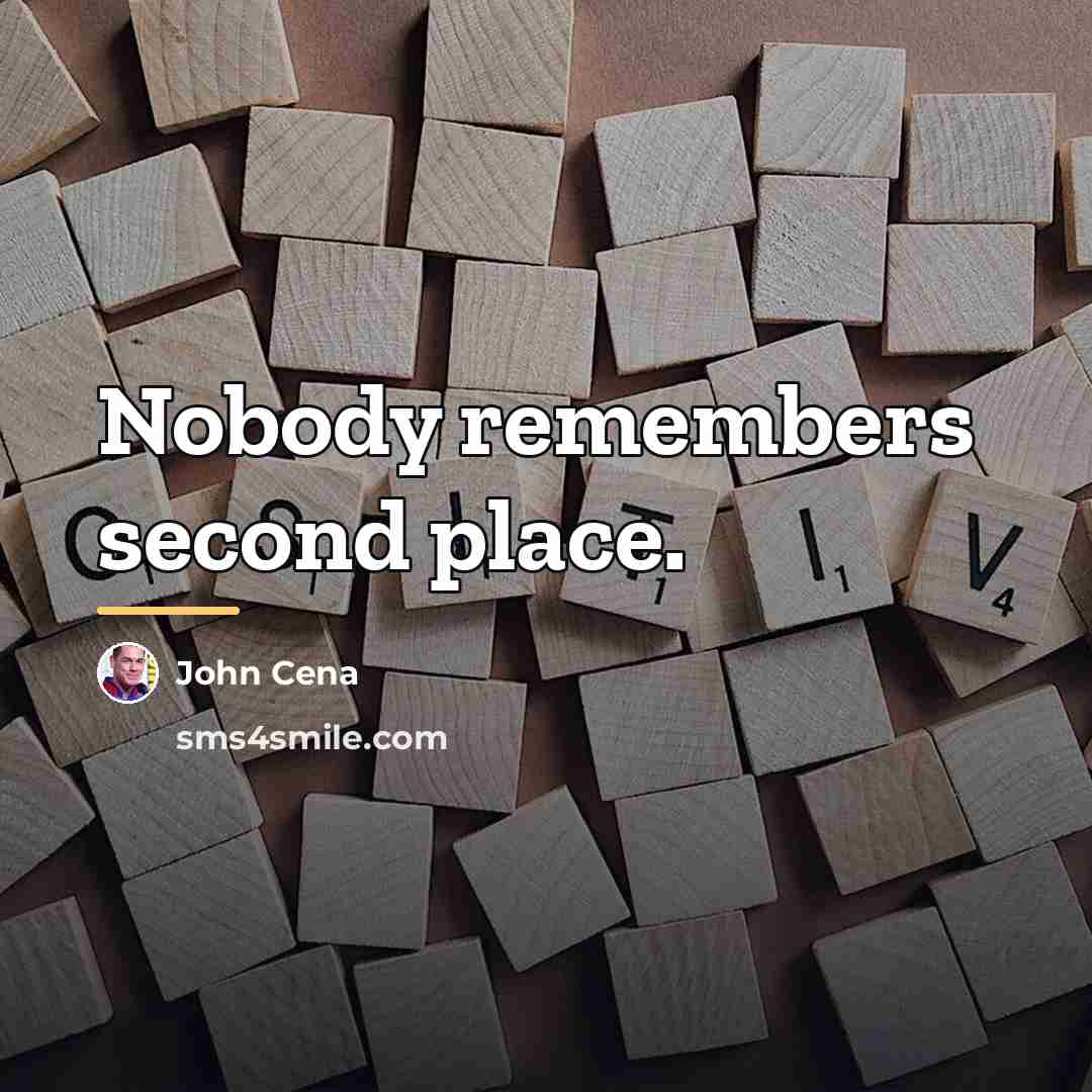 “Nobody remembers second place.…” quote by John Cena