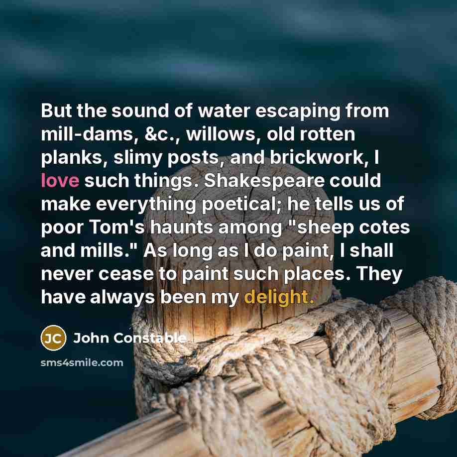 “But the sound of water escaping from mill-dams, &c., willows,…” quote by John Constable