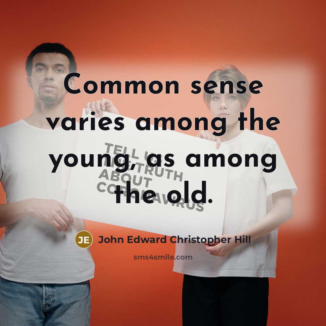 “Common sense varies among the young, as among the old.…” quote by John Edward Christopher Hill