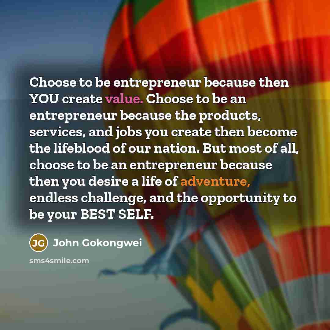 “Choose to be entrepreneur because then YOU create value. Choose…” quote by John Gokongwei