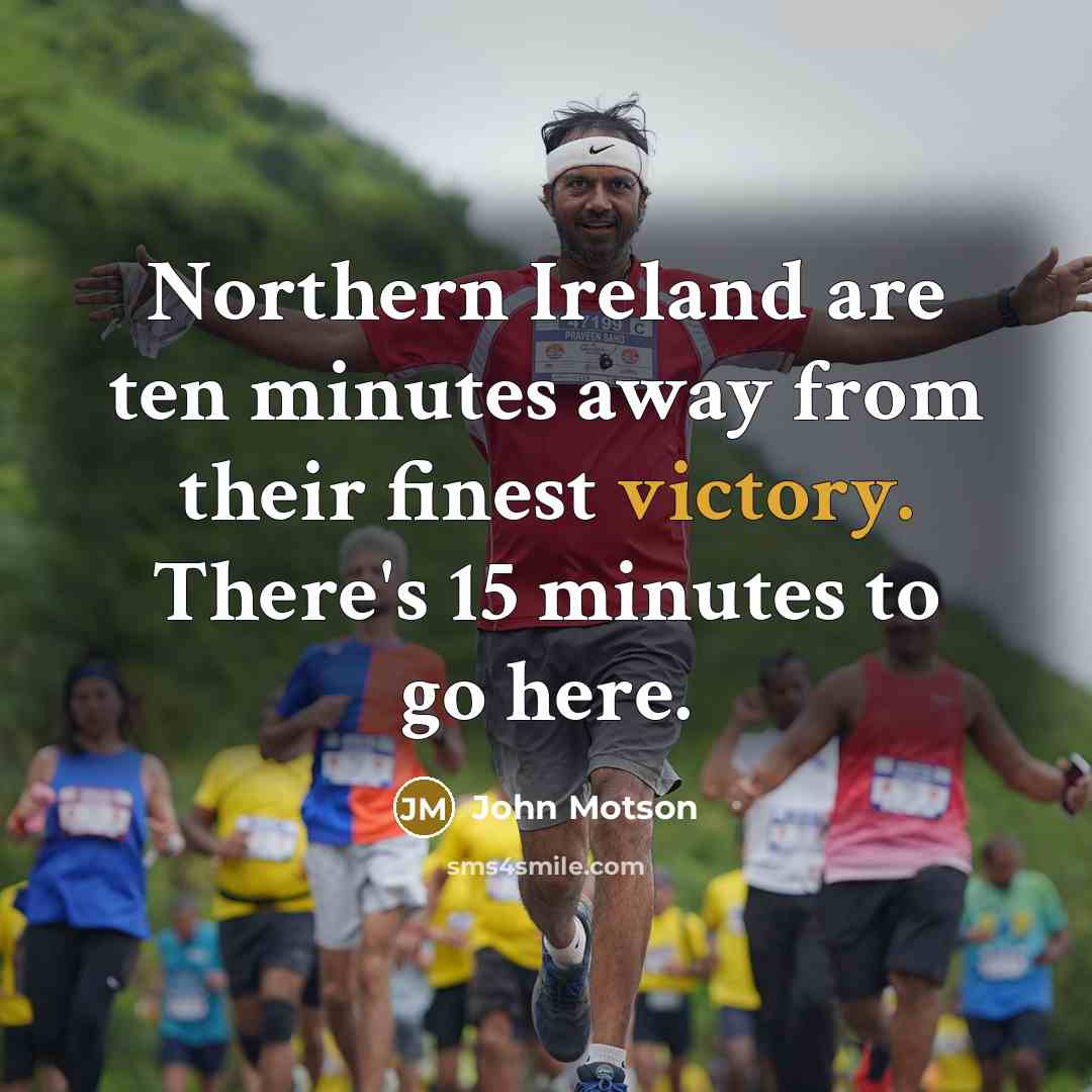 “Northern Ireland are ten minutes away from their finest victory.…” quote by John Motson