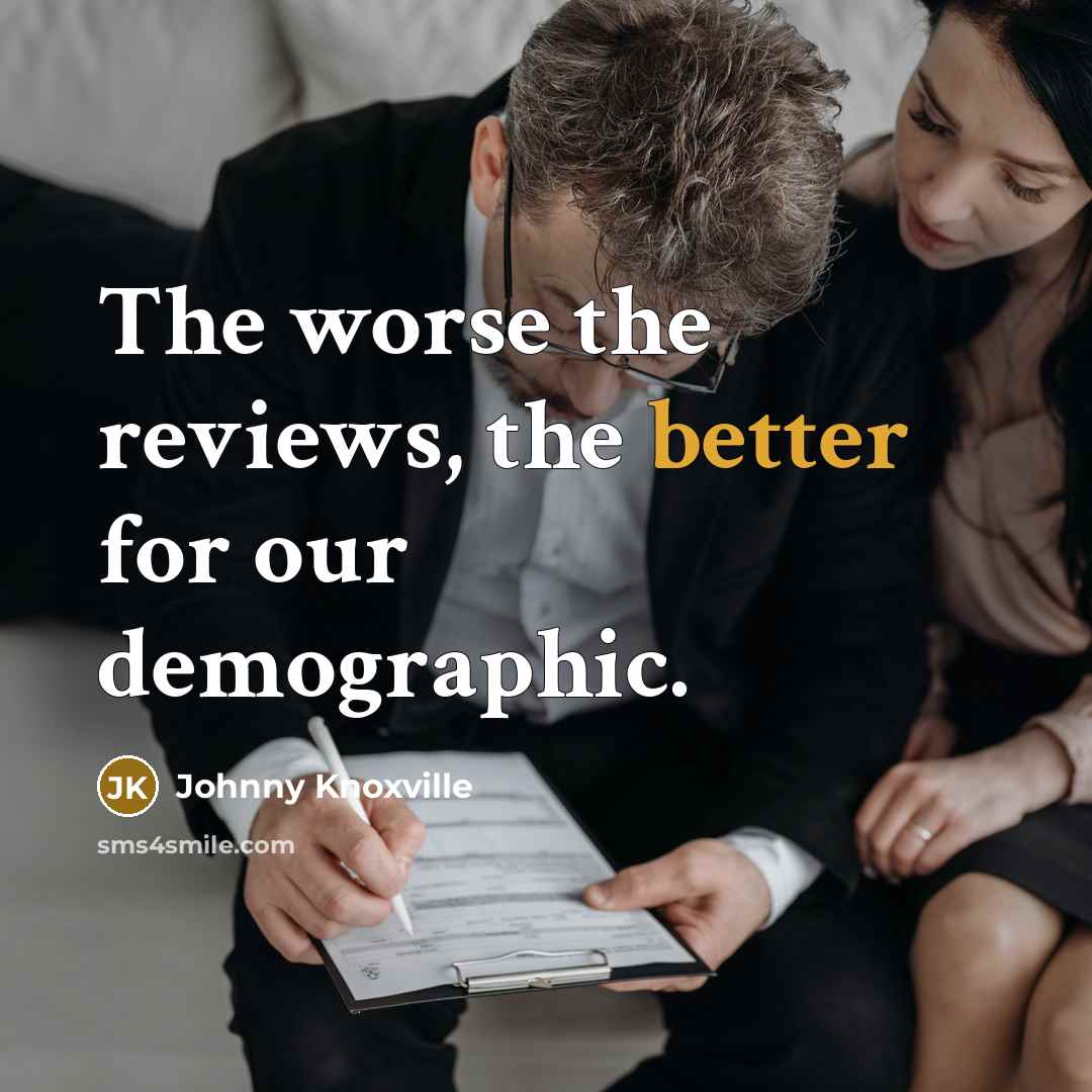 “The worse the reviews, the better for our demographic.…” quote by Johnny Knoxville