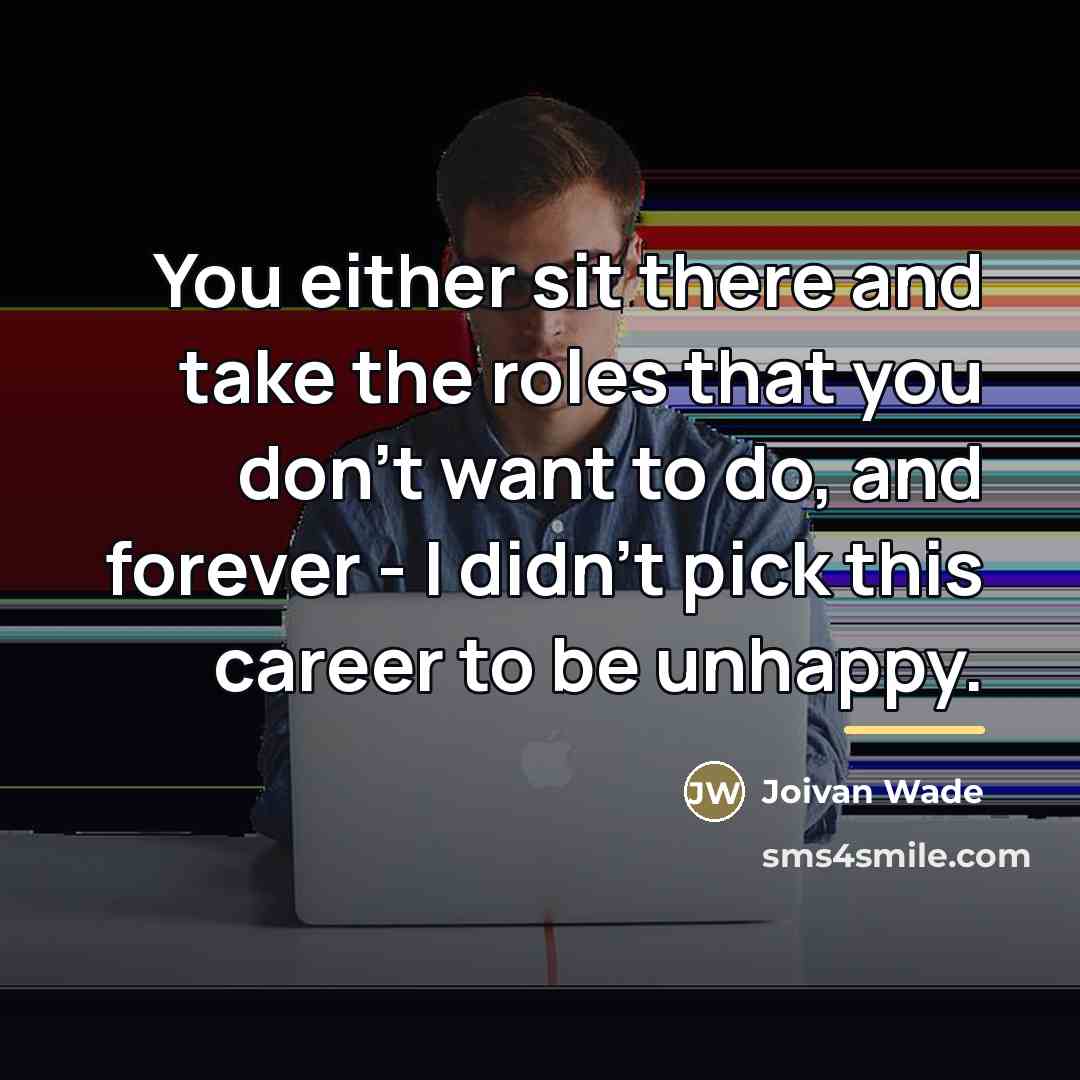 “You either sit there and take the roles that you…” quote by Joivan Wade