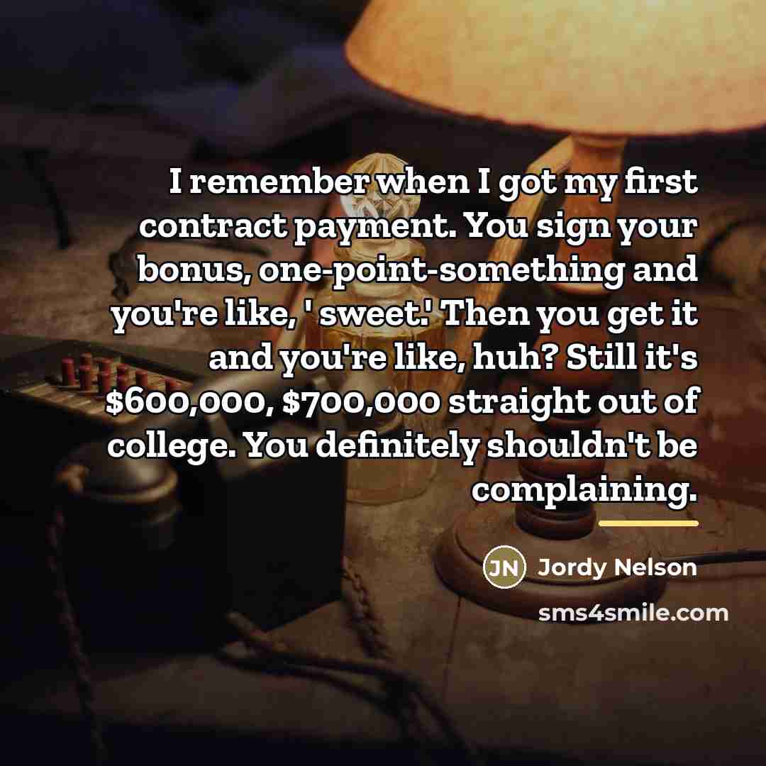 “I remember when I got my first contract payment. You…” quote by Jordy Nelson
