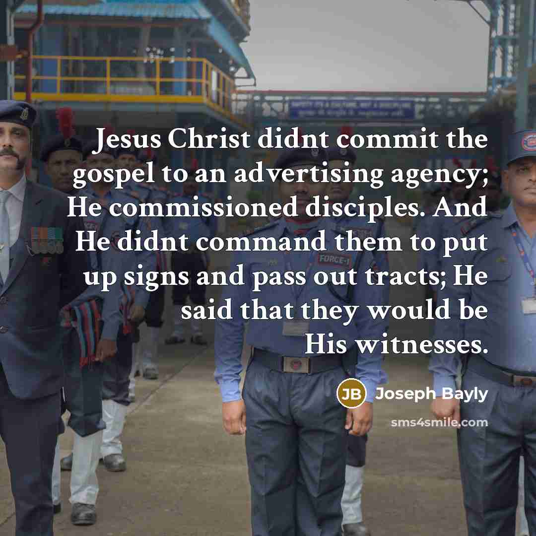 “Jesus Christ didnt commit the gospel to an advertising agency;…” quote by Joseph Bayly